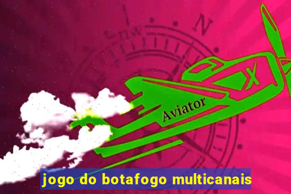 jogo do botafogo multicanais